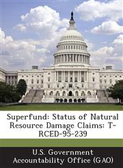 Superfund Status of Natural Resource Damage Claims: T-Rced-95-239,1289025789,9781289025786