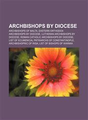 Archbishops by diocese Archbishops of Malta, Eastern Orthodox archbishops by diocese, Lutheran archbishops by diocese,115776973X,9781157769736