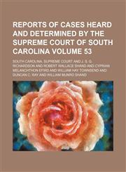 Reports of cases heard and determined by the Supreme Court of South Carolina Volume 53,1153888378,9781153888370