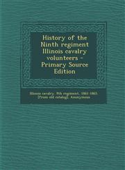 History of the Ninth Regiment Illinois Cavalry Volunteers - Primary Source Edition,129472441X,9781294724414