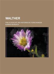 Walther; Philologische Und Historische Forschungen,123518580X,9781235185809