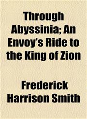 Through Abyssinia; An Envoy's Ride to the King of Zion,1153180103,9781153180108
