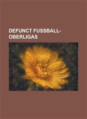 Defunct Fussball-Oberligas 2nd Oberliga Sud, 2nd Oberliga Sudwest, 2nd Oberliga West, Amateur-Oberliga Berlin, Nofv-Oberliga Mitte, Nrw-Liga, OBE,1230803254,9781230803258