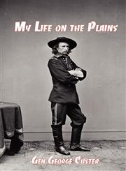My Life on the Plains General George Custer's Firsthand Account of the Washita Campaign,1610010094,9781610010092