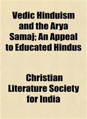 Vedic Hinduism and the Arya Samaj; An Appeal to Educated Hindus,1152187082,9781152187085