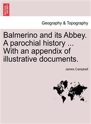 Balmerino and its Abbey. A parochial history ... With an appendix of illustrative documents.,1241307148,9781241307141