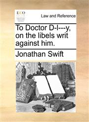 To Doctor D-l---y, on the libels writ against him.,1170423140,9781170423141