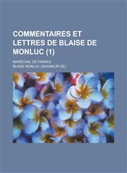 Commentaires Et Lettres de Blaise de Monluc; Marechal de France (1 ),1153516020,9781153516020