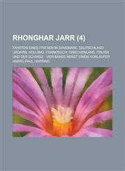 Rhonghar Jarr; Fahrten Eines Friesen in Danemark, Deutschland, Ungarn, Holland, Frankreich, Griechenland, Italien Und Der Schweiz Vier Bande Nebst Ei,1236132009,9781236132000