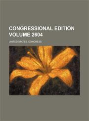 Congressional edition Volume 2604,1235923916,9781235923913