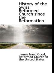 History of the Swiss Reformed Church since the Reformation,1115554573,9781115554572
