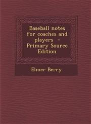 Baseball Notes for Coaches and Players - Primary Source Edition,1287807984,9781287807988