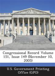 Congressional Record Volume 151, Issue 149 (November 10, 2005),128732391X,9781287323914