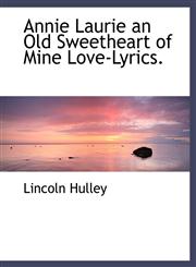 Annie Laurie an Old Sweetheart of Mine Love-Lyrics.,1140380532,9781140380535