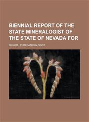 Biennial Report of the State Mineralogist of the State of Nevada for,1459050320,9781459050327