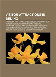 Visitor attractions in Beijing Forbidden City, Temple of Heaven, Zhoukoudian, Old Summer Palace, Mausoleum of Mao Zedong, Tiananmen Square,1156782643,9781156782644