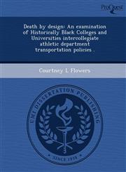 Death by design An examination of Historically Black Colleges and Universities intercollegiate athletic department transportation policies .,1244052264,9781244052260