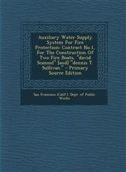 Auxiliary Water Supply System for Fire Protection Contract No.1, for the Construction of Two Fire Boats, David Scannel [And] Dennis T. Sullivan. - PR,1295546469,9781295546466