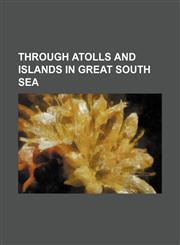 Through atolls and islands in great south sea,1151075779,9781151075772