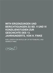 With Ergänzungen und Berichtigungen zu Bd. v und vi Konzilienstudien zur Geschichte des 13. Jahrhunderts, von H. Finke,1230122893,9781230122892
