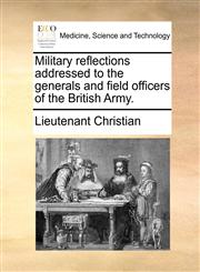 Military reflections addressed to the generals and field officers of the British Army.,1170800394,9781170800393