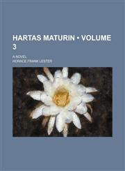 Hartas Maturin (Volume 3); A Novel,1154140296,9781154140293