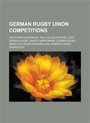 German Rugby Union Competitions 2nd Rugby-Bundesliga, 3rd Liga South-West, East German Rugby Union Championship, German Rugby Union Cup, Rugby-Region,1155981413,9781155981413