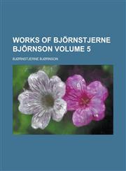 Works of Björnstjerne Björnson Volume 5,123001893X,9781230018935