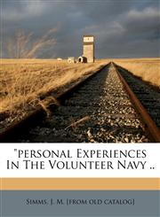 "Personal experiences in the volunteer navy ..,1172577943,9781172577941