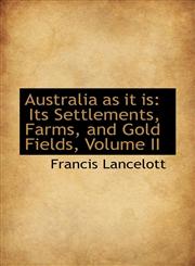 Australia as it is Its Settlements, Farms, and Gold Fields, Volume II,1103425765,9781103425761