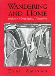 Wandering and Home Beckett's Metaphysical Narrative,0271008601,9780271008608