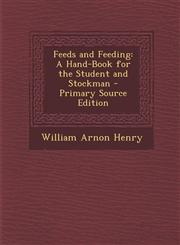 Feeds and Feeding A Hand-Book for the Student and Stockman - Primary Source Edition,128754455X,9781287544555