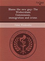 Blame the new guy The Wickersham Commission, immigration and crime.,1249890721,9781249890720