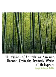 Illustrations of Aristotle on Men And Manners From the Dramatic Works of Shakspeare,1117317919,9781117317915