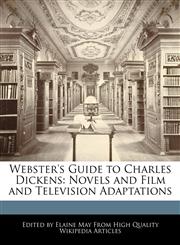Webster's Guide to Charles Dickens Novels and Film and Television Adaptations,1241727236,9781241727239