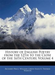History of English Poetry from the 12Th to the Close of the 16Th Century, Volume 4,1144728754,9781144728753