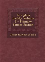 In a Glass Darkly Volume 3 - Primary Source Edition,1293831824,9781293831823