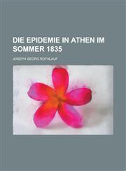 Die Epidemie in Athen im Sommer 1835,1234345943,9781234345945