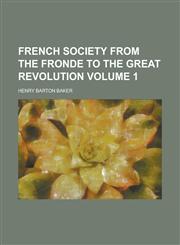 French society from the Fronde to the great revolution Volume 1,1234329654,9781234329655