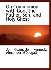 On Communion with God, the Father, Son, and Holy Ghost,1140620118,9781140620112