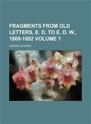 Fragments from old letters, E. D. to E. D. W., 1869-1892 Volume 1,115021662X,9781150216626