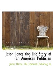 Jason Jones the Life Story of an American Politician,1140243624,9781140243625