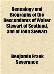 Genealogy and Biography of the Descendants of Walter Stewart of Scotland, and of John Stewart,1152919105,9781152919105