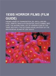 1930s horror films (Film Guide) Freaks, Bride of Frankenstein, Dr. Jekyll and Mr. Hyde, Vampyr, Dracula's Daughter, White Zombie, Mad Love,1155688937,9781155688930