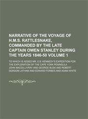 Narrative of the voyage of H.M.S. Rattlesnake, commanded by the late Captain Owen Stanley during the years 1846-50; to which is added Mr. E.B. Kennedy's expedition for the exploration of the Cape York Peninsula Volume 1,1150576847,9781150576843