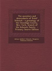 Ancestors and Descendants of Rulef Schenck A Genealogy of the Onondaga County, New York, Branch of the Schenck Family,1287584470,9781287584476