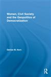 Women, Civil Society and the Geopolitics of Democratization,0415872251,9780415872256