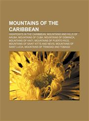 Mountains of the Caribbean Highpoints in the Caribbean, Mountains and hills of Aruba, Mountains of Cuba, Mountains of Dominica,1156699304,9781156699300