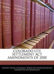 COLORADO UTE SETTLEMENT ACT AMENDMENTS OF 2000,1240600259,9781240600250