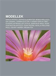 Modellek Danica Patrick, Sophie Ellis-Bextor, Monica Bellucci, Gia Carangi, Carmen Electra, a Honap Ferfija Cimet Elnyer Aktmod,1232890200,9781232890201